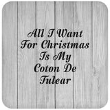 All I Want For Christmas Is My Coton De Tulear - Drink Coaster F