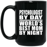 Psychologist By Day World's Best Mom By Night - 15 Oz Coffee Mug Black