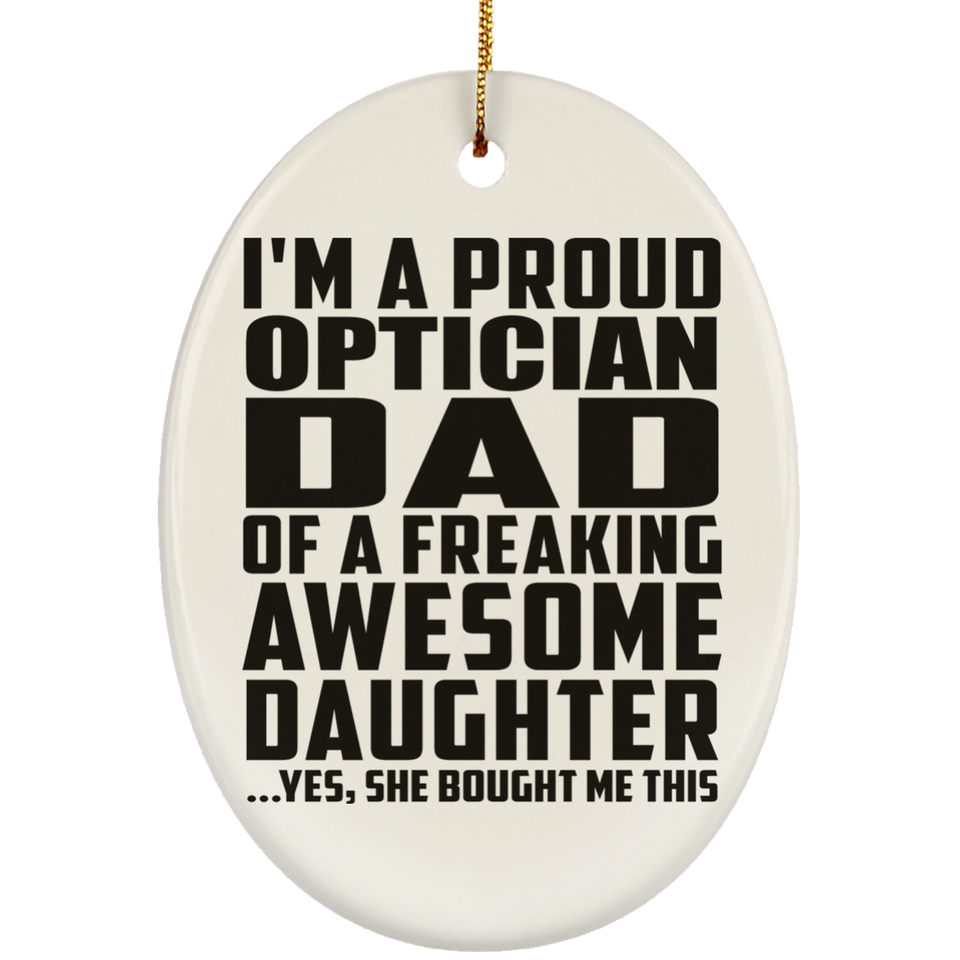 Proud Optician Dad Of Awesome Daughter - Oval Ornament