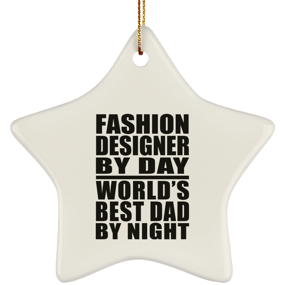 Fashion Designer By Day World's Best Dad By Night - Star Ornament
