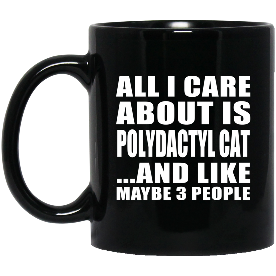 All I Care About Is Polydactyl Cat - 11 Oz Coffee Mug Black