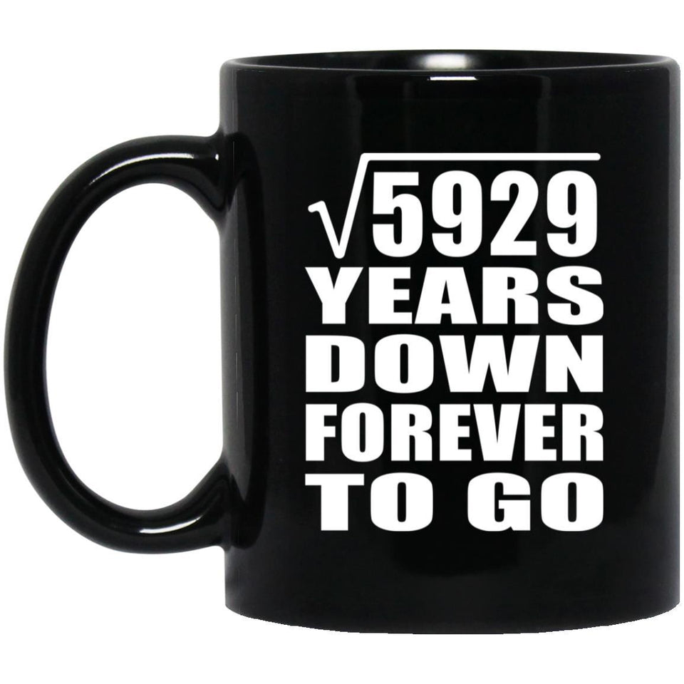 77th Anniversary Square Root of 5929 Years Down Forever To Go - 11oz Coffee Mug Black