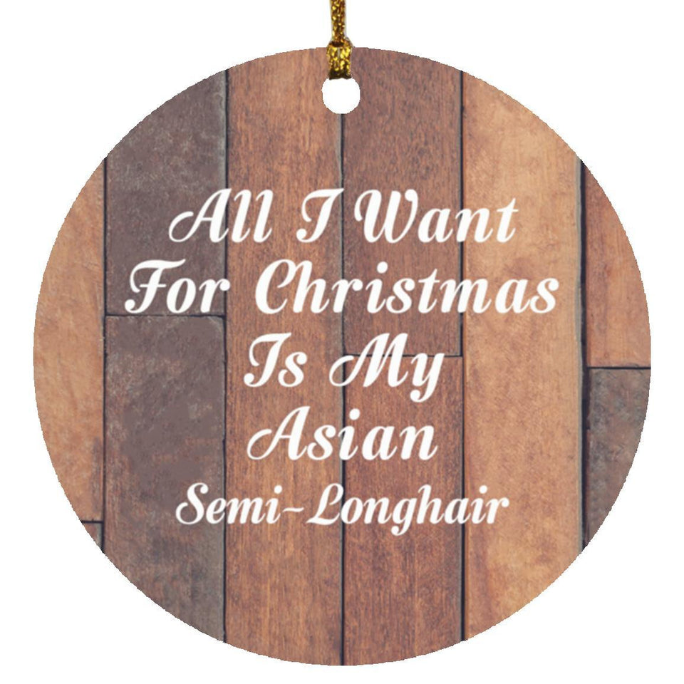 All I Want For Christmas Is My Asian Semi-Longhair - Circle Ornament E