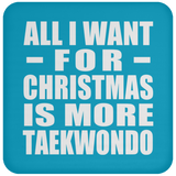 All I Want For Christmas Is More Taekwondo - Coaster