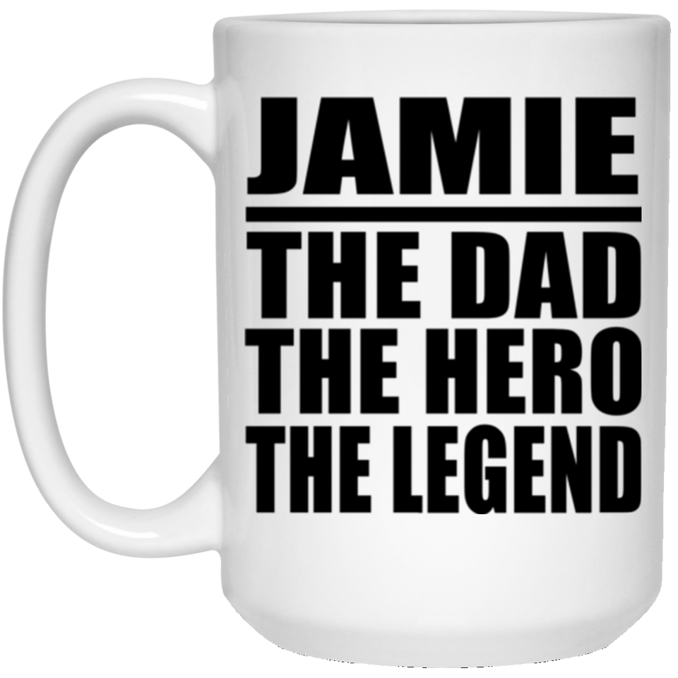 Jamie The Dad The Hero The Legend - 15 Oz Coffee Mug