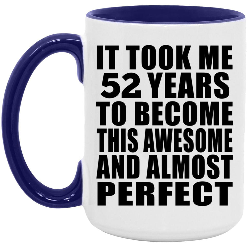 52nd Birthday Took 52 Years To Become Awesome & Perfect - 15oz Accent Mug Purple