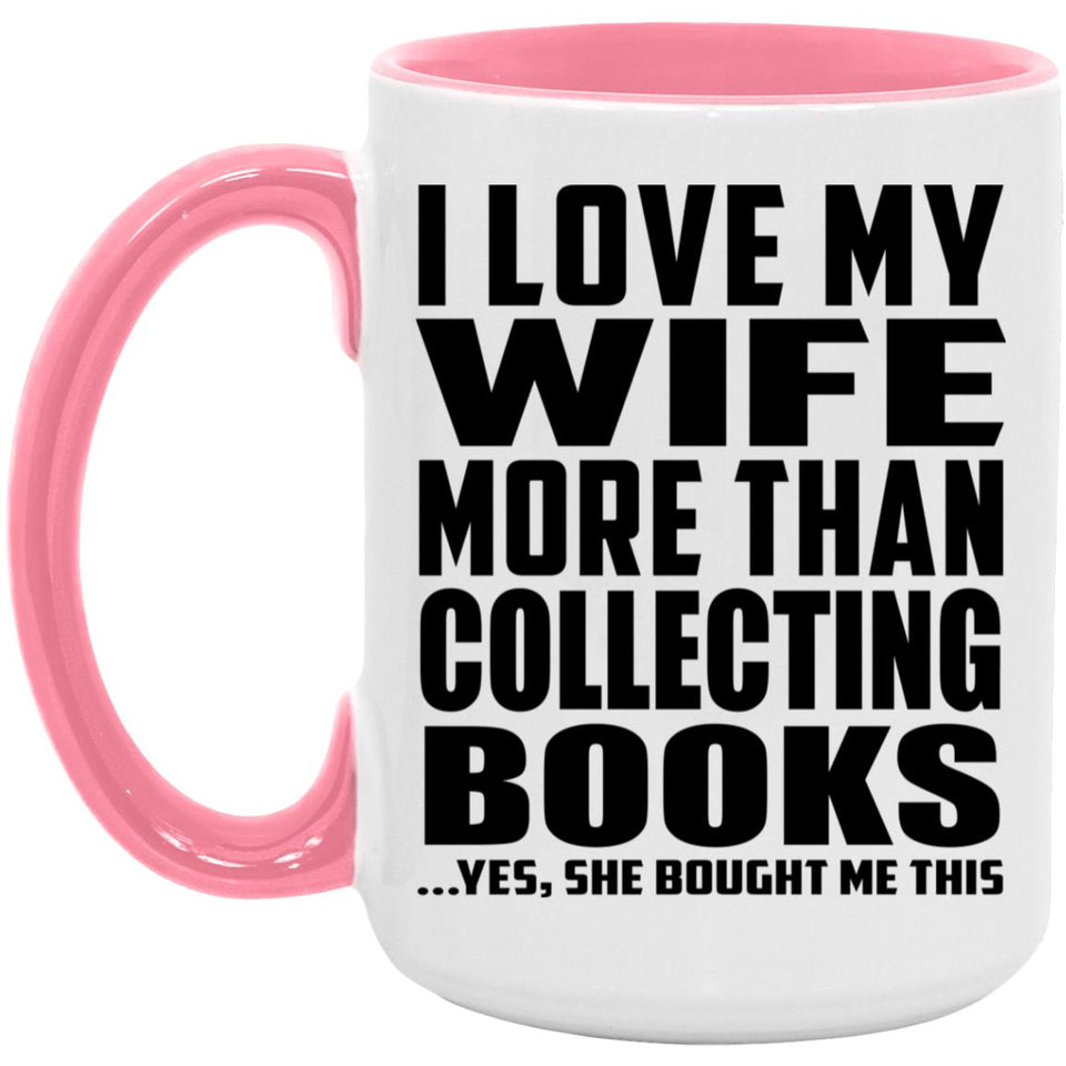 I Love My Wife More Than Collecting Books - 15oz Accent Mug Pink