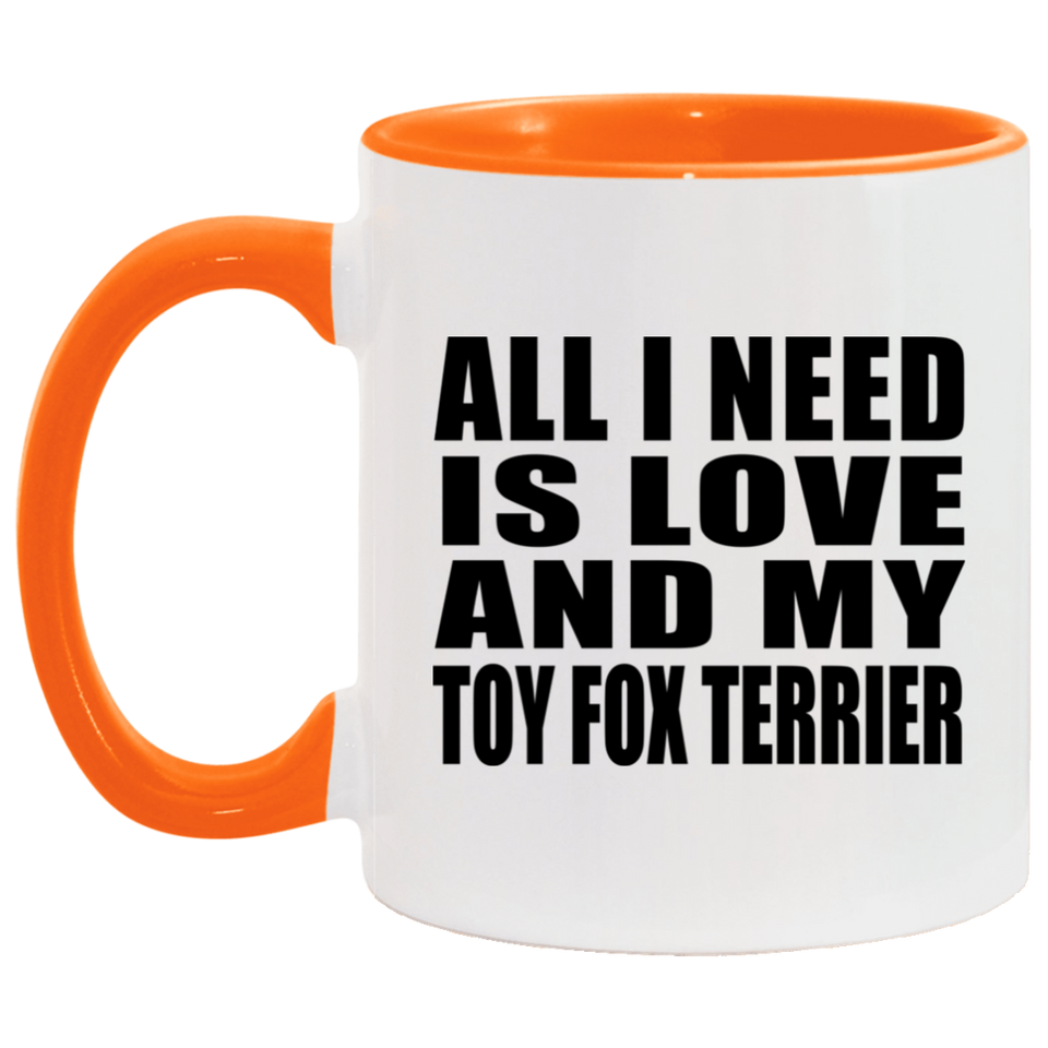 All I Need Is Love And My Toy Fox Terrier - 11oz Accent Mug Orange