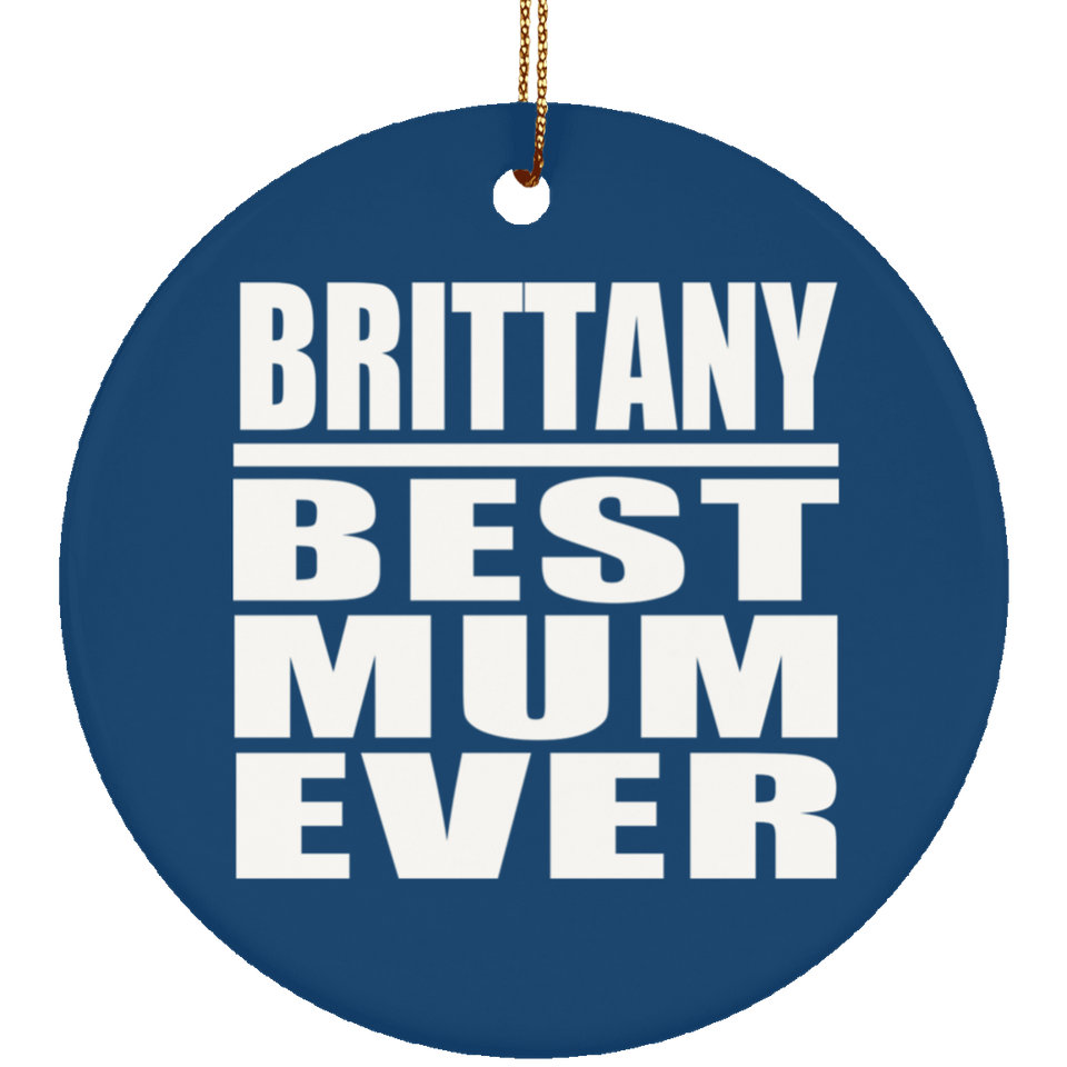 Brittany Best Mum Ever - Circle Ornament