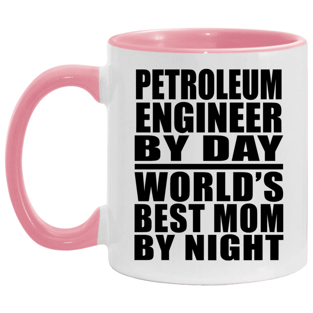 Petroleum Engineer By Day World's Best Mom By Night - 11oz Accent Mug Pink