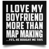 I Love My Boyfriend More Than Map Making - Poster Square