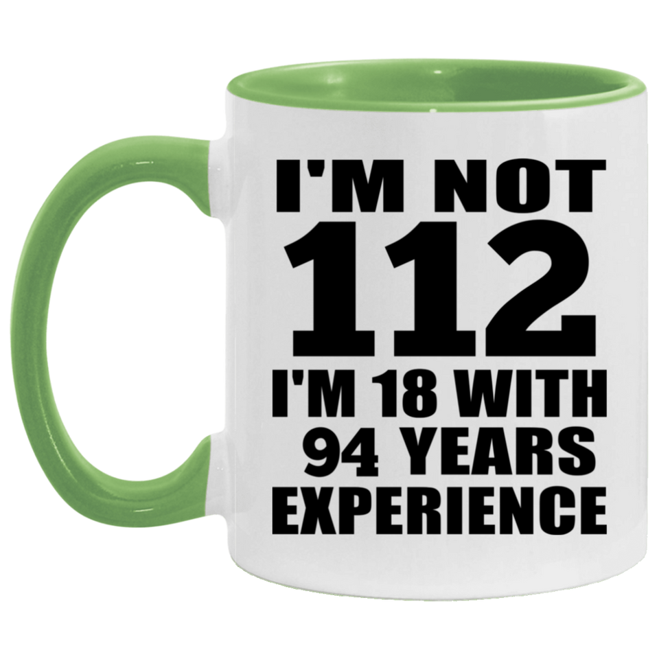 112th Birthday I'm Not 112 I'm 18 With 94 Years Experience - 11oz Accent Mug Green