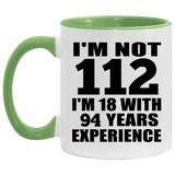 112th Birthday I'm Not 112 I'm 18 With 94 Years Experience - 11oz Accent Mug Green