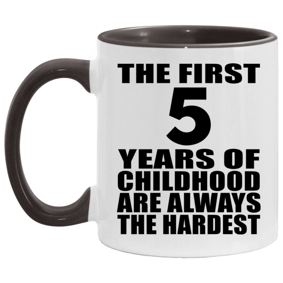 5th Birthday First 5 Years of Childhood Are The Hardest - 11oz Accent Mug Black