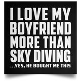 I Love My Boyfriend More Than Sky Diving - Poster Square