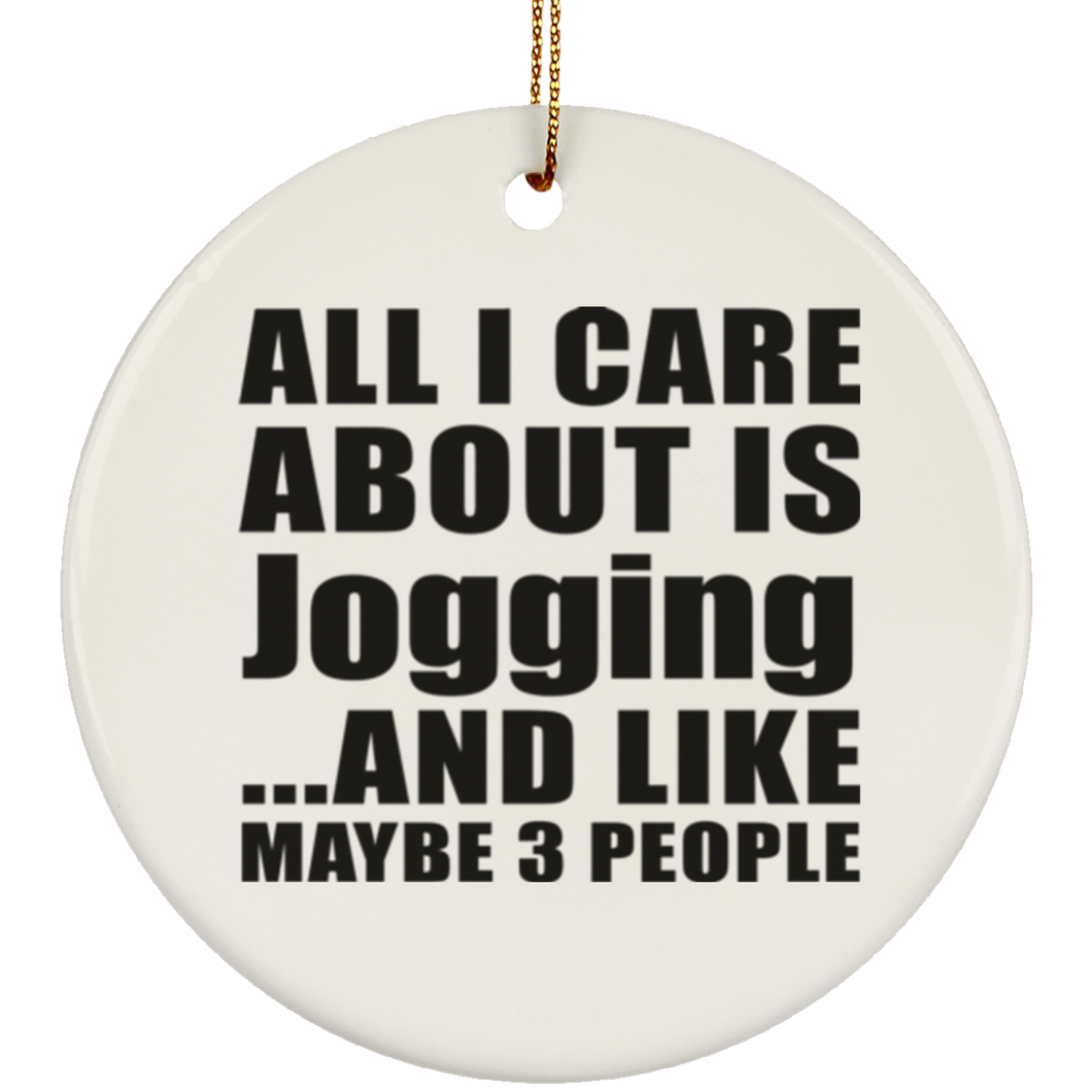 All I Care About Is Jogging - Circle Ornament