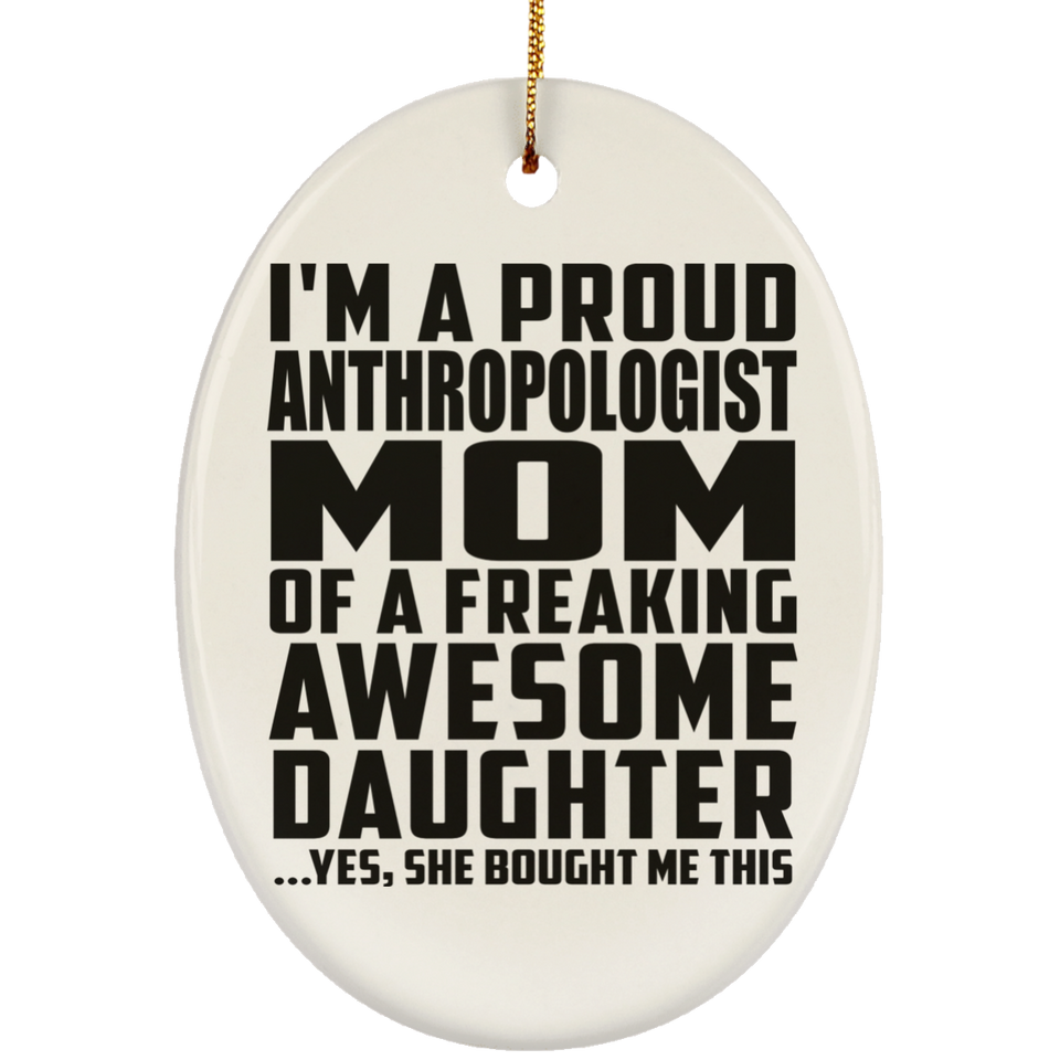 Proud Anthropologist Mom Of Awesome Daughter - Oval Ornament