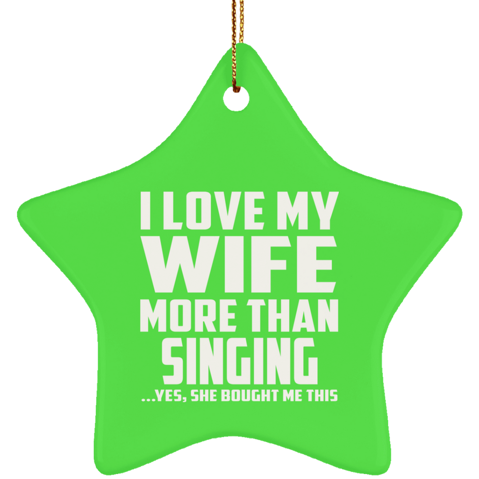I Love My Wife More Than Singing - Star Ornament