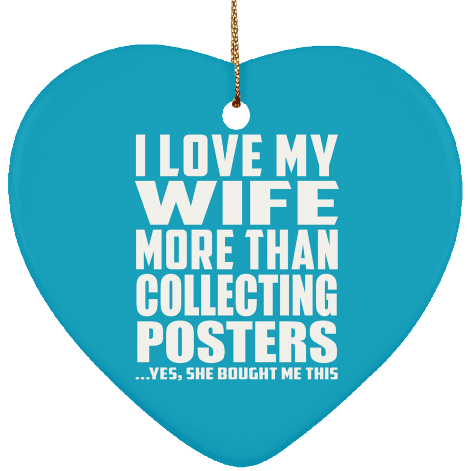 I Love My Wife More Than Collecting Posters - Heart Ornament