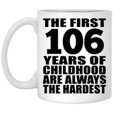 106th Birthday First 106 Years of Childhood Are The Hardest - 11oz Coffee Mug