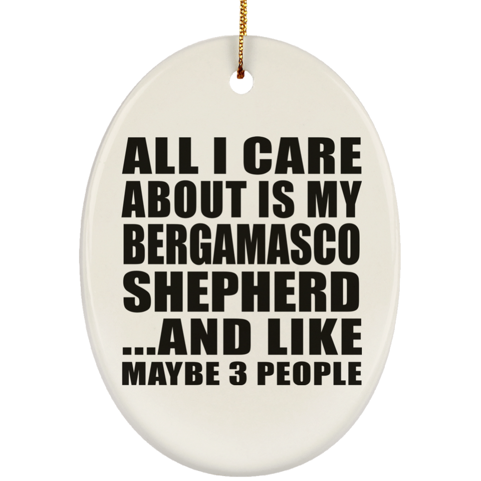 All I Care About Is My Bergamasco Shepherd - Oval Ornament
