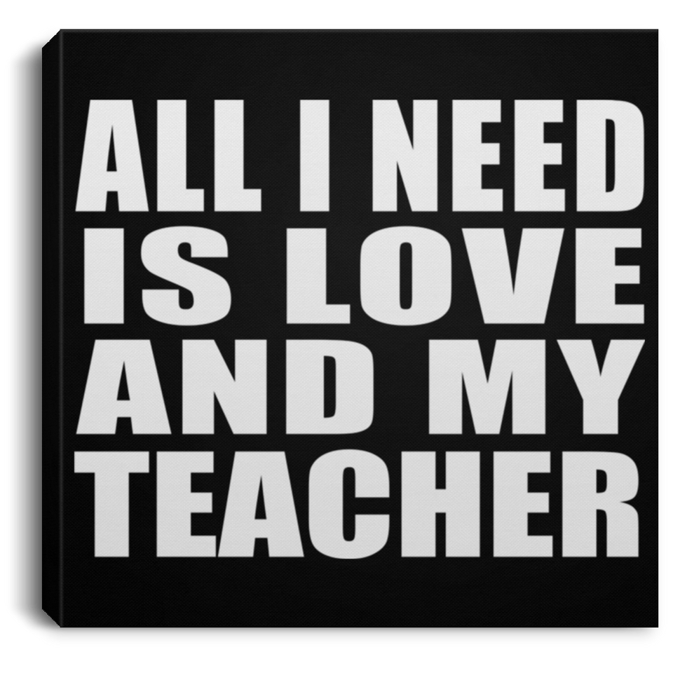 All I Need Is Love And My Teacher - Canvas Square