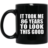 86th Birthday Took Me 86 Years To Look This Good - 11 Oz Coffee Mug Black