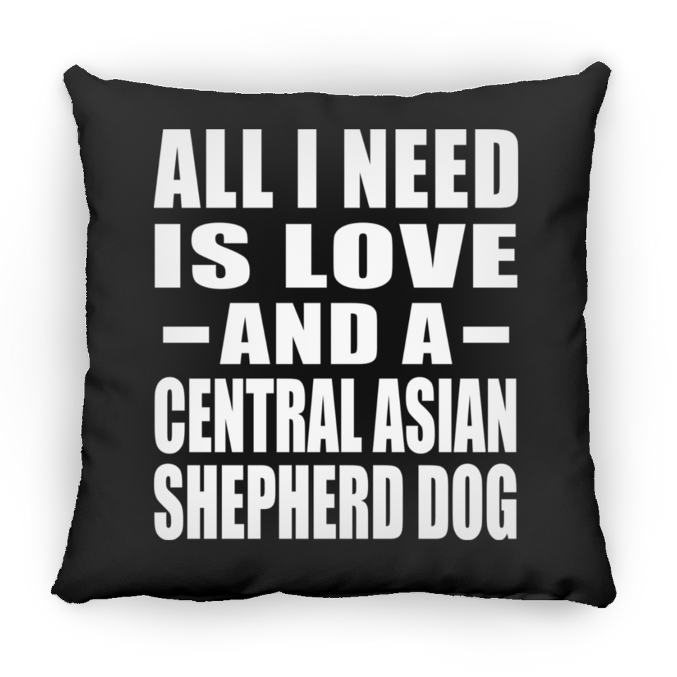All I Need Is Love And A Central Asian Shepherd Dog - Throw Pillow Black