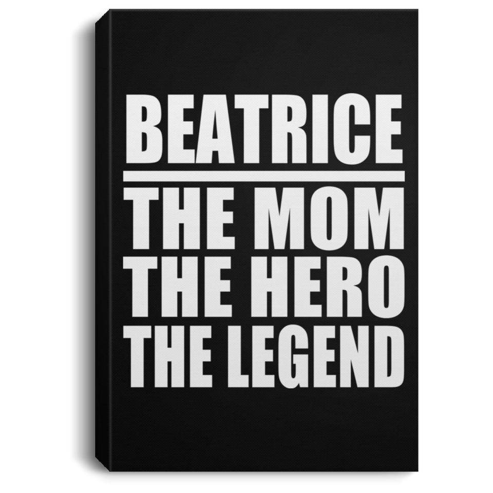 Beatrice The Mom The Hero The Legend - Canvas Portrait