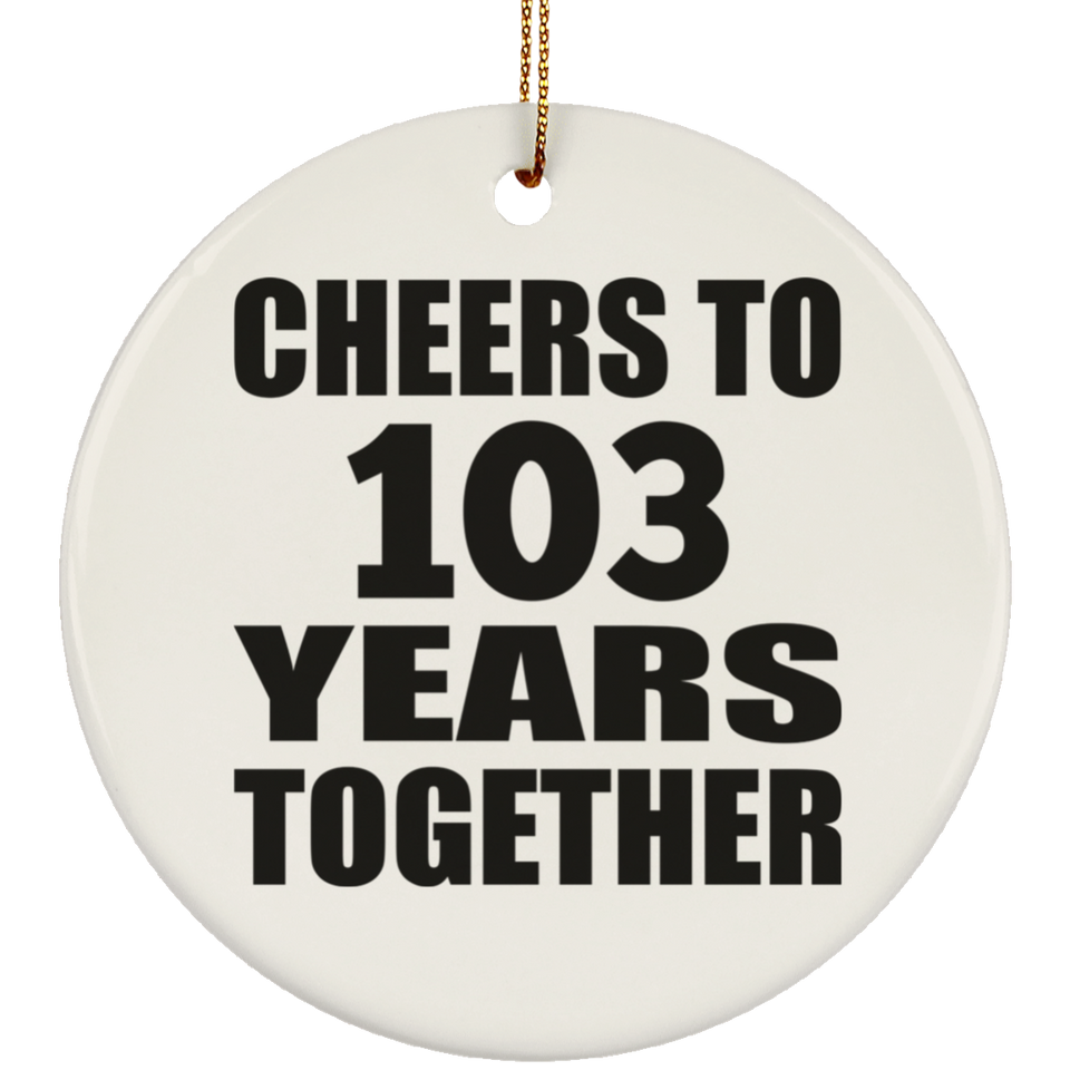 103rd Anniversary Cheers To 103 Years Together - Circle Ornament