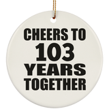103rd Anniversary Cheers To 103 Years Together - Circle Ornament