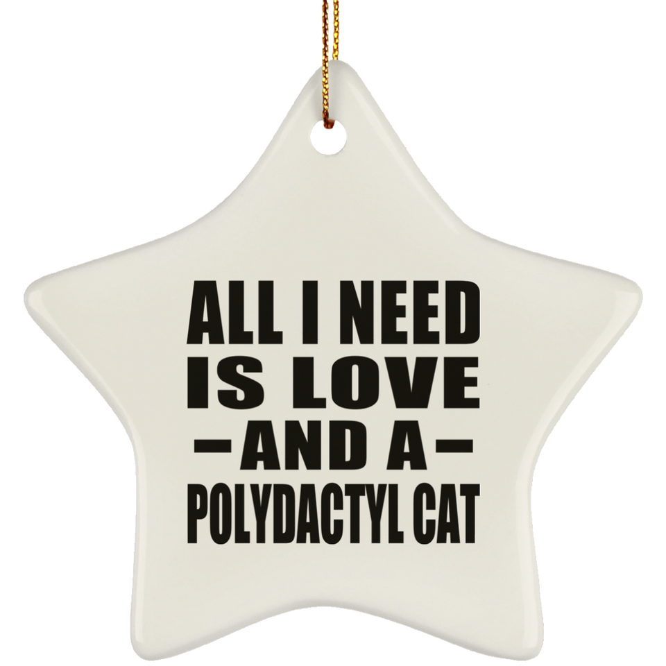 All I Need Is Love And A Polydactyl Cat - Star Ornament