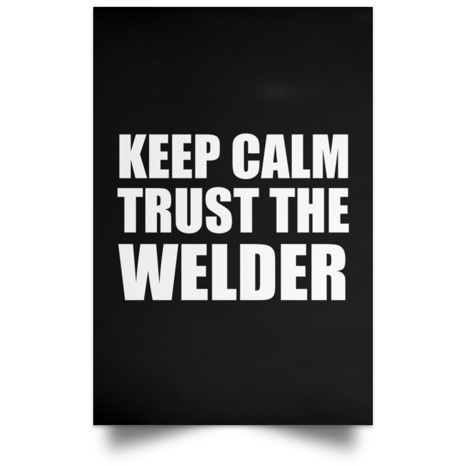 Keep Calm and Trust The Welder - Poster Portrait