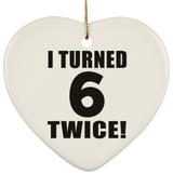 12th Birthday I Turned 6 Twice - Heart Ornament