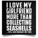 I Love My Girlfriend More Than Collecting Seashells - Poster Square