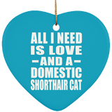 All I Need Is Love And A Domestic Shorthair Cat - Heart Ornament