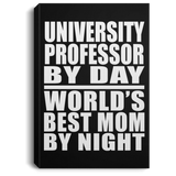 University Professor By Day World's Best Mom By Night - Canvas Portrait