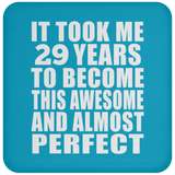 29th Birthday Took 29 Years To Become Awesome & Perfect - Drink Coaster