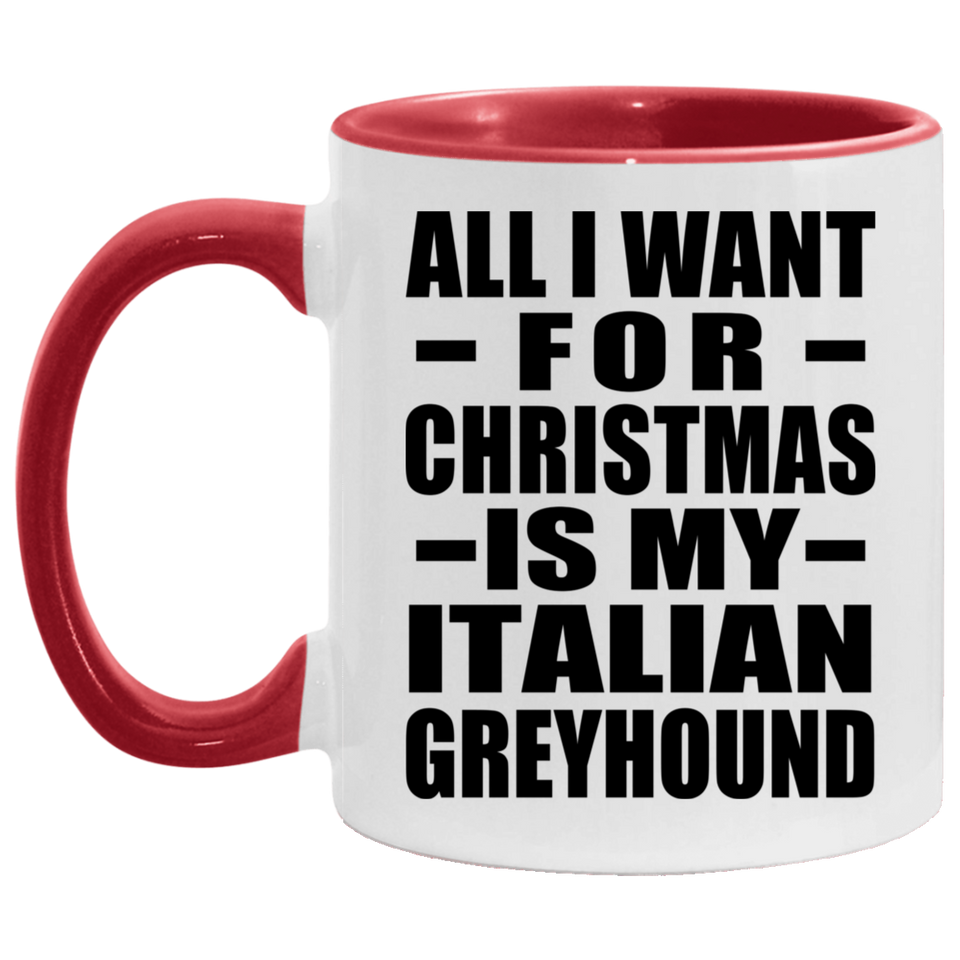 All I Want For Christmas Is My Italian Greyhound - 11oz Accent Mug Red