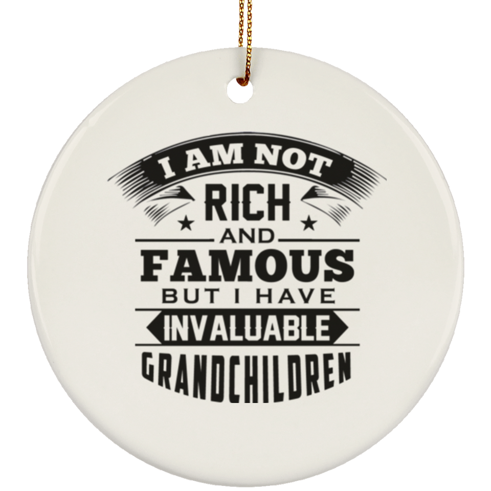 I Am Not Rich & Famous, But I Have Invaluable Grandchildren - Circle Ornament