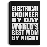 Electrical Engineer By Day World's Best Mom By Night - Canvas Portrait