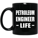 Petroleum Engineer Life - 11oz Coffee Mug Black