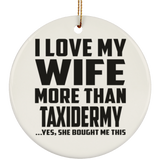 I Love My Wife More Than Taxidermy - Circle Ornament