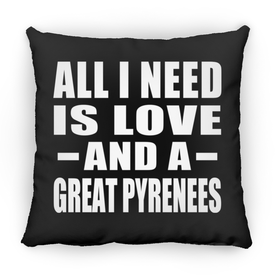 All I Need Is Love And A Great Pyrenees - Throw Pillow Black