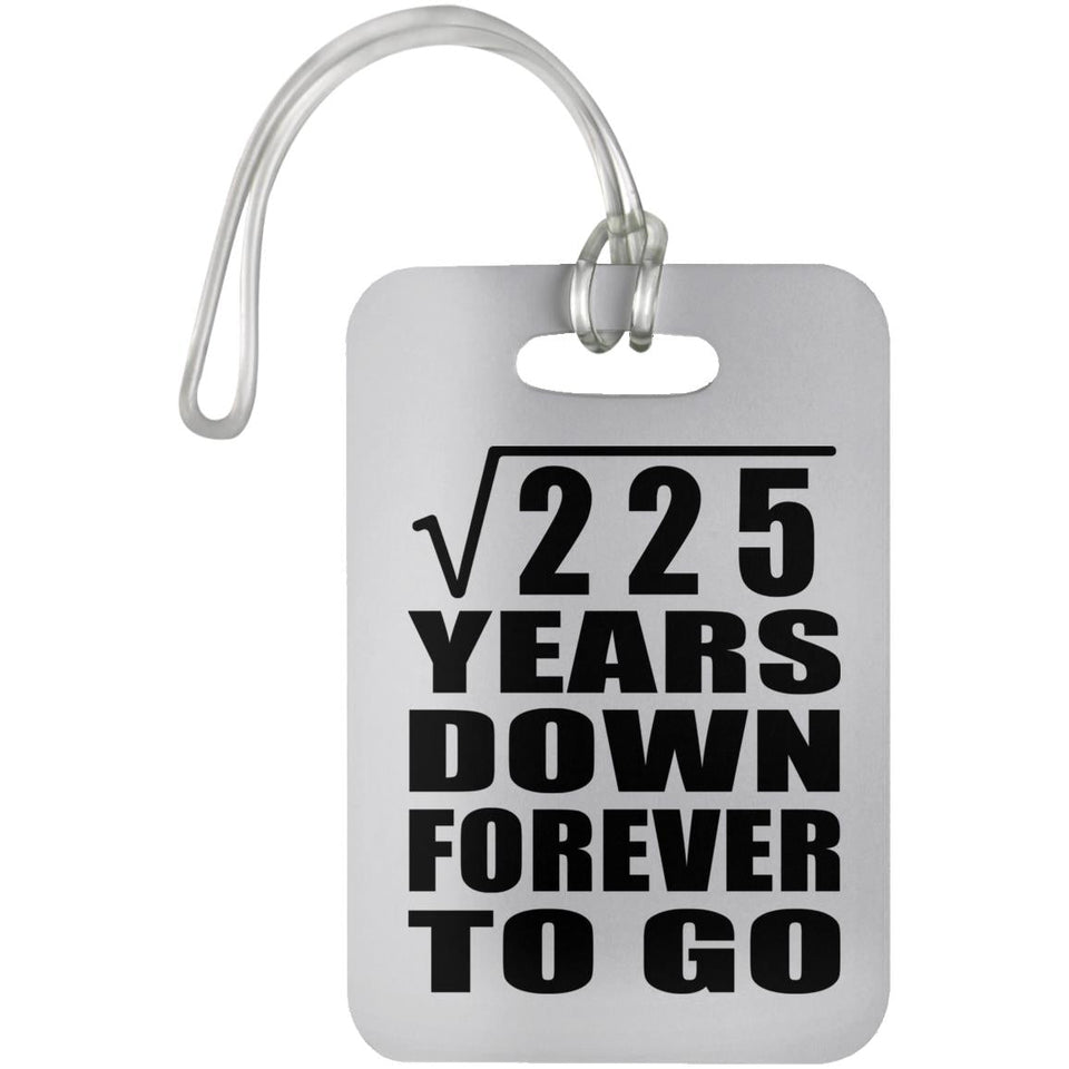 15th Anniversary Square Root of 225 Years Down Forever To Go - Luggage Bag Tag