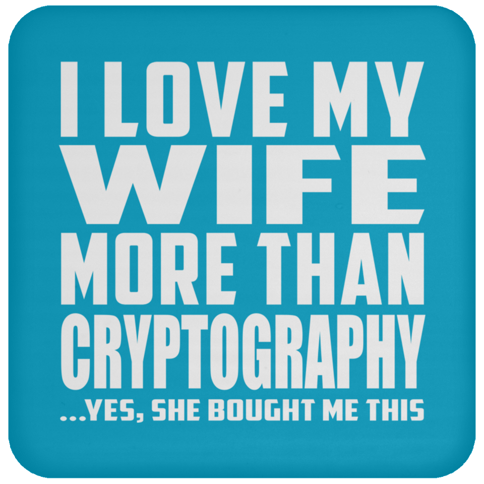 I Love My Wife More Than Cryptography - Drink Coaster