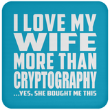 I Love My Wife More Than Cryptography - Drink Coaster