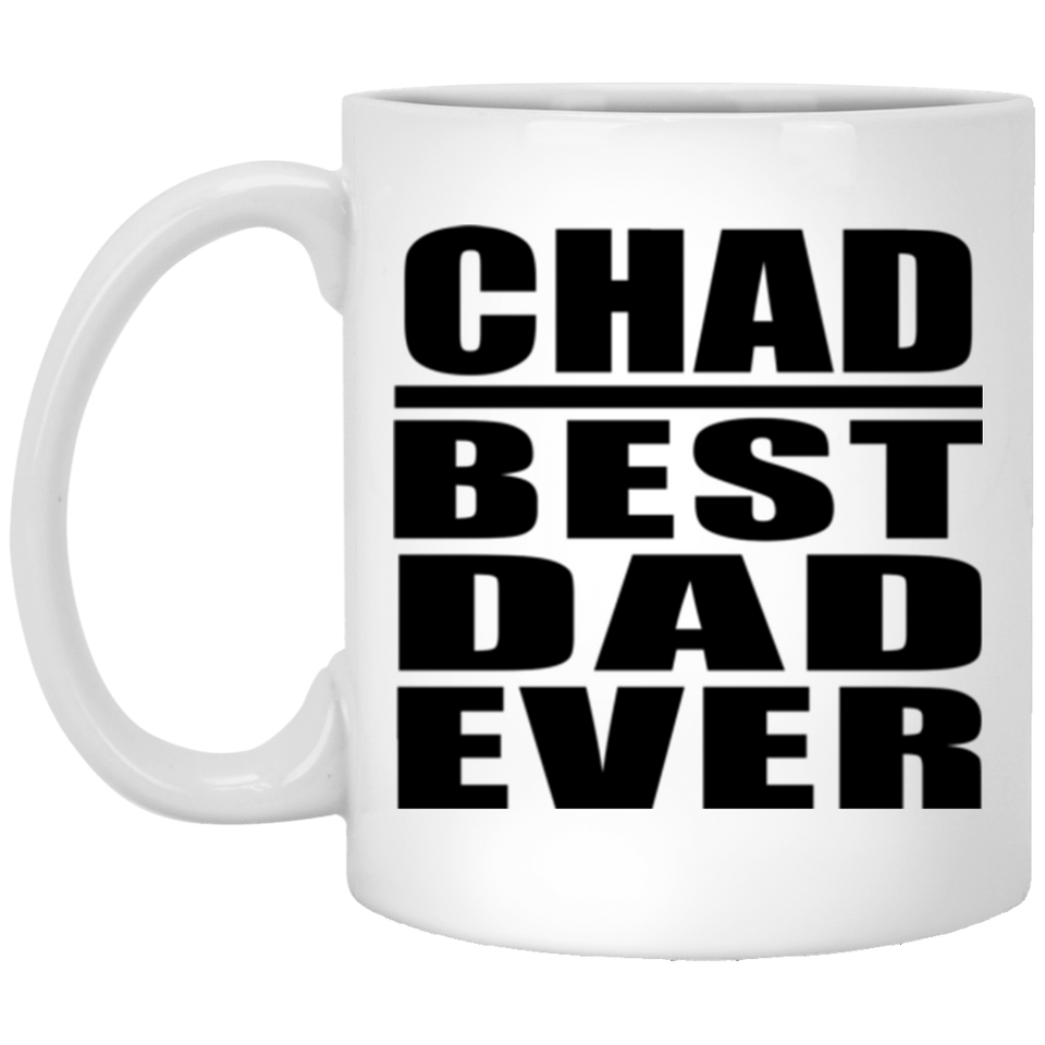 Chad Best Dad Ever - 11 Oz Coffee Mug