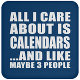 All I Care About Is Calendars - Drink Coaster