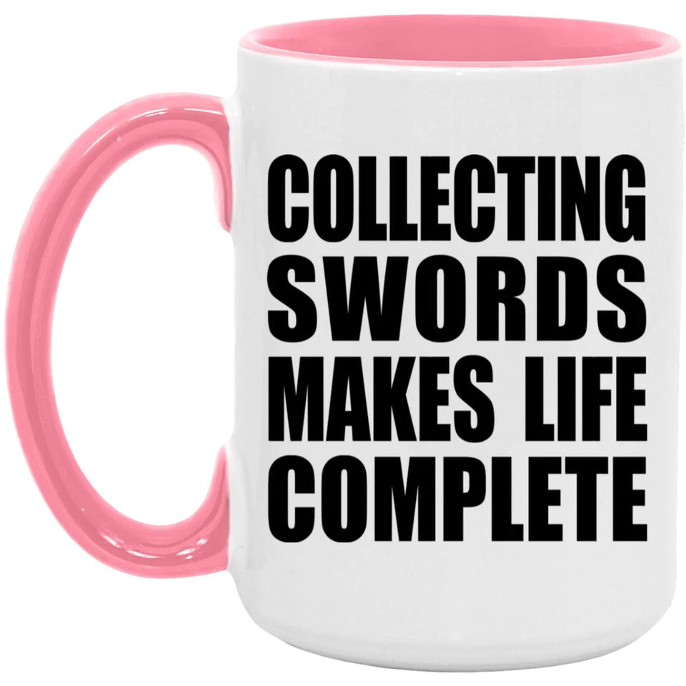 Collecting Swords Makes Life Complete - 15oz Accent Mug Pink